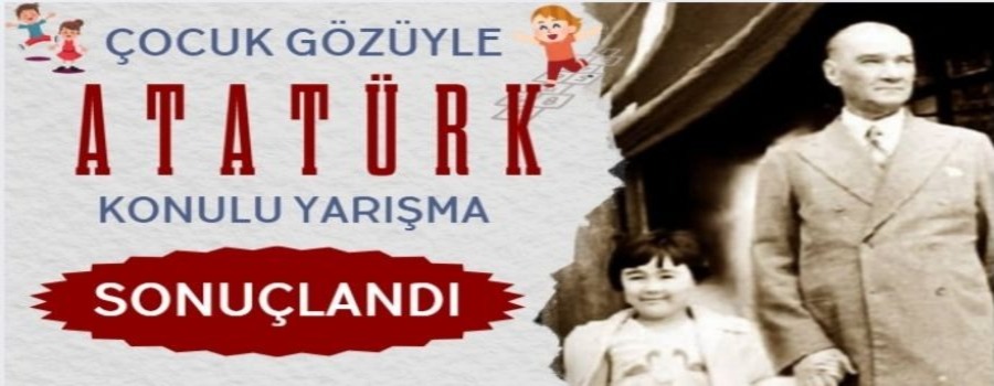 ''ÇOCUK GÖZÜYLE ATATÜRK'' KONULU RESİM VE ŞİİR YARIŞMASI SONUÇLANDI. 10-05-2025